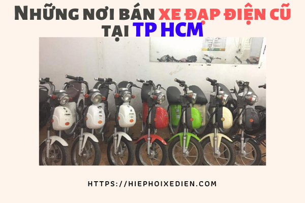 Tổng hợp những cửa hàng bán xe đạp điện cũ giá rẻ tại TPHCM